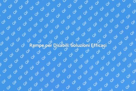 Rampe per Disabili: Accessibilità Facile