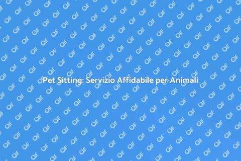 Pet Sitting: Cura per i Nostri Animali
