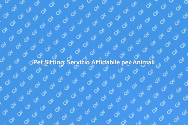 Pet Sitting: La Soluzione per i Tuoi Animali
