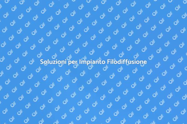 Migliora il Tuo Impianto Filodiffusione