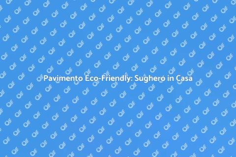 Pavimento in Sughero: Innovazione Eco