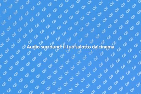 Configurazione audio: trasforma il tuo salotto