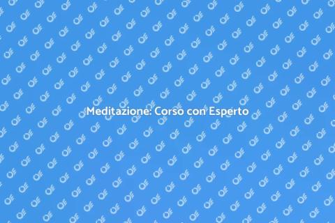 Corso di Meditazione con Istruttore