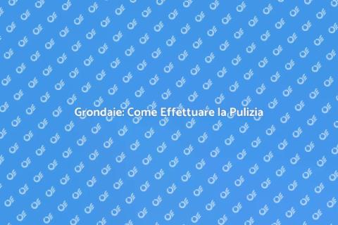 Pulizia Grondaie: Perché è Fondamentale