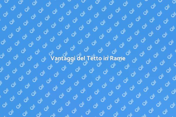 Tetto in Rame: Eleganza e Resistenza