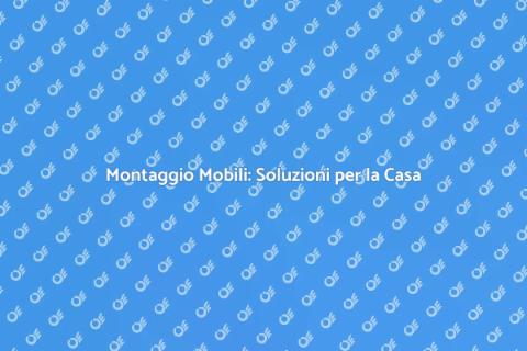 Montaggio Mobili: Arreda con Stile