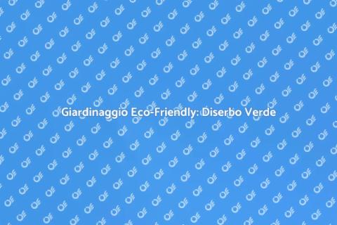 Diserbo Ecologico: Giardinaggio Sostenibile