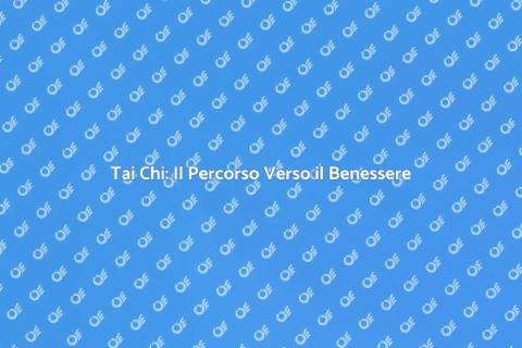 Tai Chi: Benessere e Armonia Personale