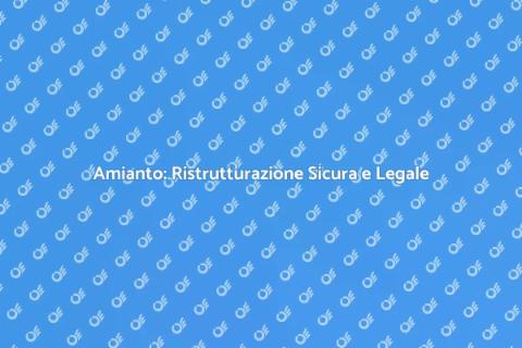 Rimozione Amianto per Ristrutturazioni