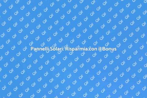 Pannelli Solari e Bonus 110%: Guida