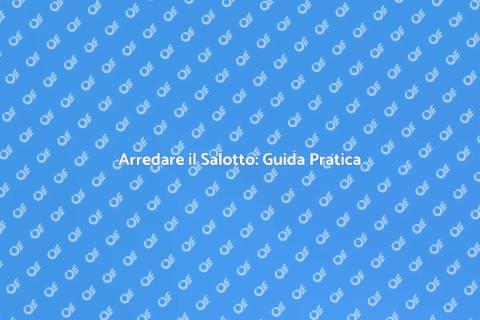 Arredamento Salotto: Idee e Suggerimenti