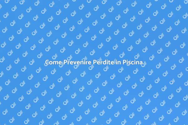 Manutenzione della Piscina Senza Perdite