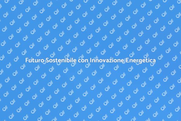 Innovazione Energetica per un Futuro Verde