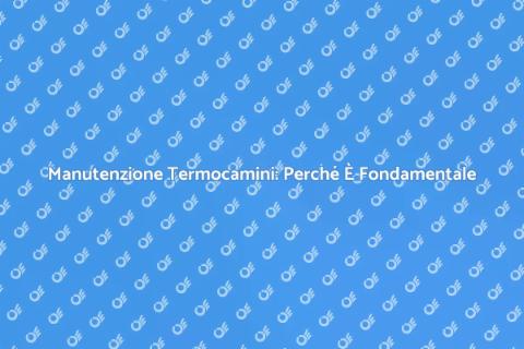Assistenza Tecnica Termocamini Moderni