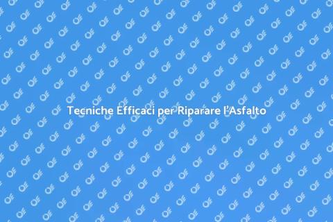 Riparazione dell'Asfalto: Guida Completa