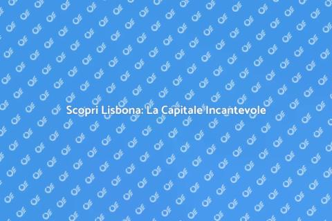 Viaggio a Lisbona: Magia Portoghese