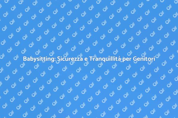 Babysitting: La Soluzione per Genitori Occupati