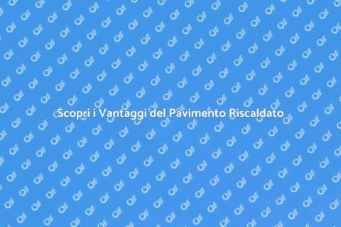 Pavimento Riscaldato: Comfort e Innovazione