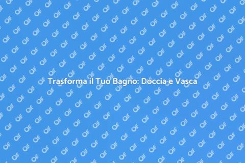 Installare Doccia e Vasca da Bagno