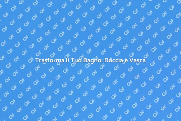 Guida all'Installazione di Doccia e Vasca