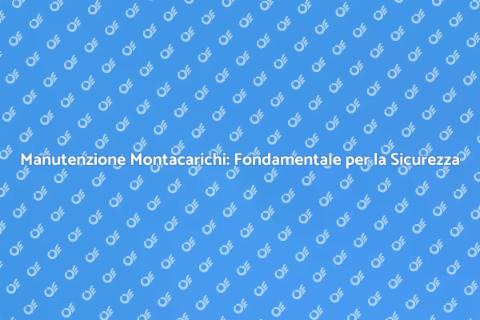 Assistenza Montacarichi: Sicurezza e Funzionalità