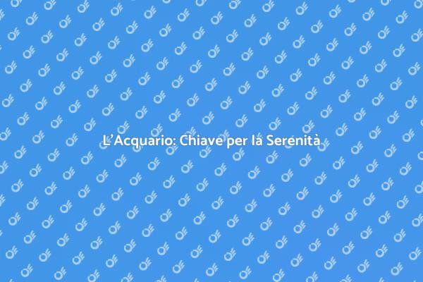 Acquario: Un Rifugio di Serenità