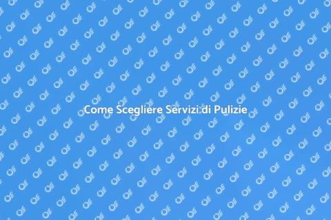 Servizi di Pulizie: Guida alla Scelta