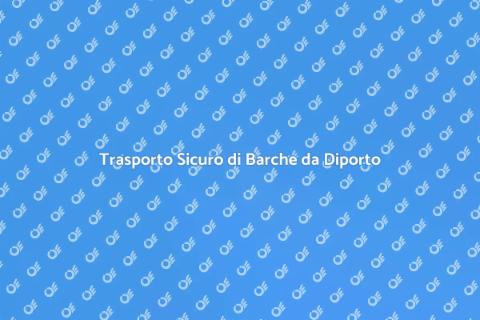 Trasporto Barche da Diporto Sicuro