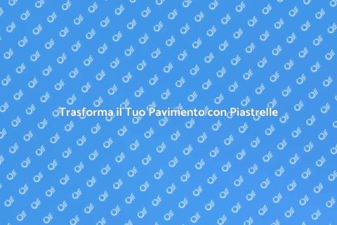 Rifacimento Pavimento con Piastrelle
