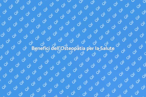 Osteopatia: I Vantaggi per il Tuo Benessere