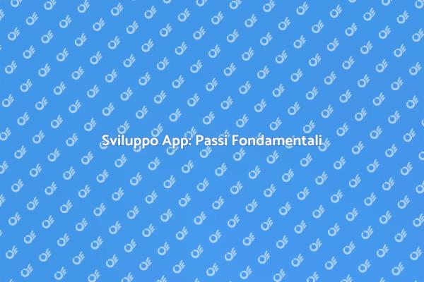 Creare un'App: Tutto Quello che Devi Sapere