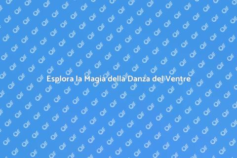 Impara la Danza del Ventre Oggi