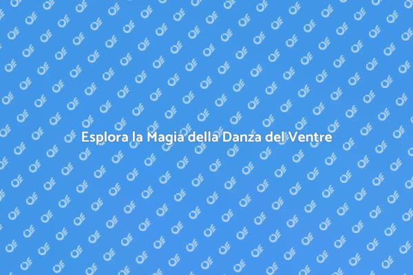 La Danza del Ventre: Un Viaggio Unico