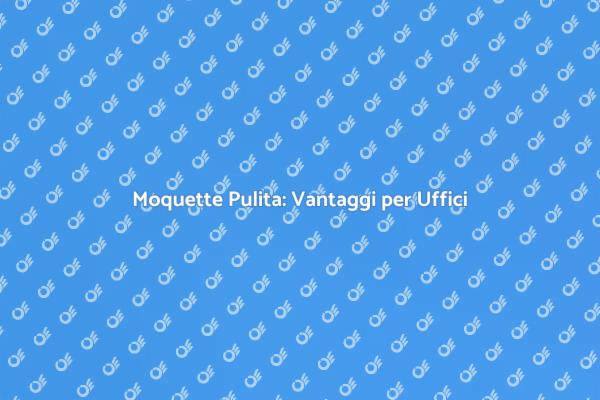 Vantaggi della Pulizia della Moquette