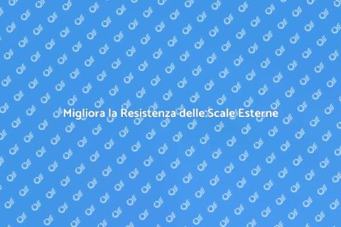 Scale Esterne: Guida alla Resistenza