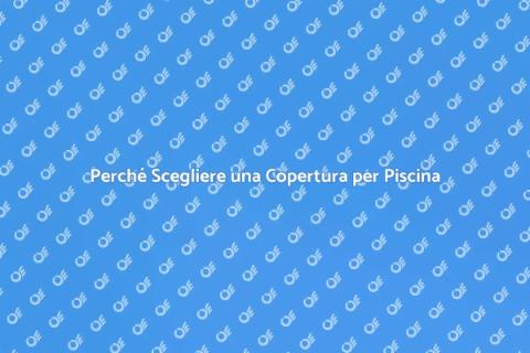 Copertura per Piscina: Vantaggi e Scelte