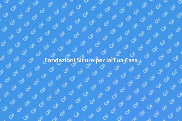 Fondazioni Forti: Garanzia di Stabilità