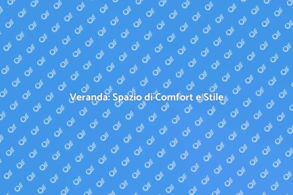 Veranda: Unire Comfort e Design