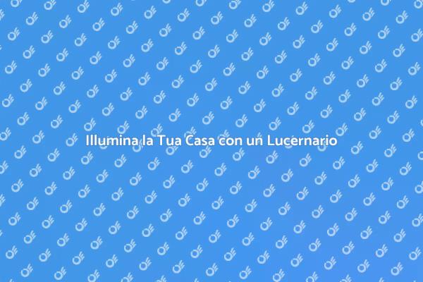 Trasforma la Luce con un Lucernario