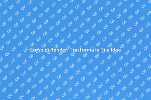 Corso Intensivo di Sviluppo Render