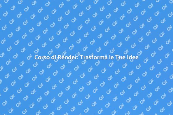 Impara a Creare Render Straordinari