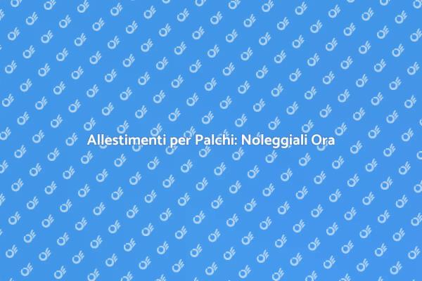 Noleggio Allestimenti: Crea Eventi Memorabili