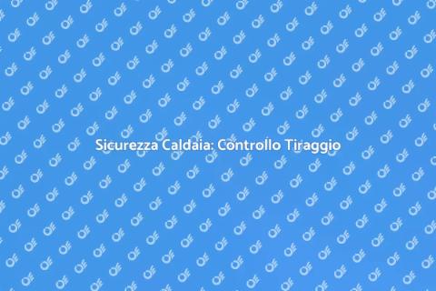 Verifica Tiraggio Caldaia a Gas