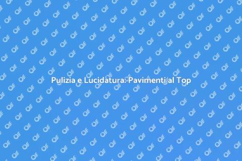 Pulizia e Lucidatura Pavimenti Vari