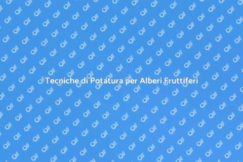 Potare Alberi da Frutto: Guida SEO