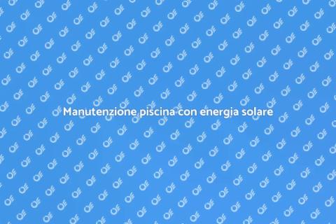 Pulizia piscina con pannelli solari