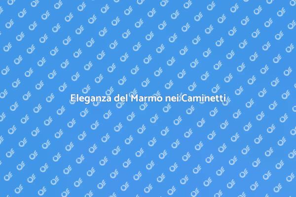 Marmo: il Tocco di Eleganza per Caminetti