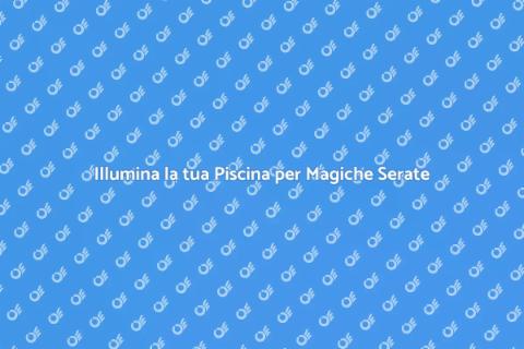 Illuminazione Piscine: Atmosfera Perfetta