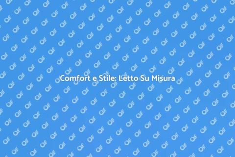 Letto Su Misura Moderno: Comfort e Design