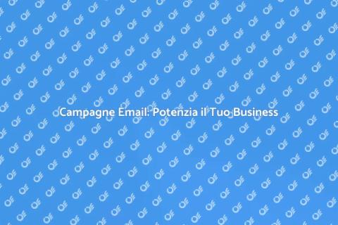 Email Marketing: Trasforma il Tuo Business